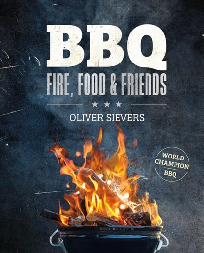 BBQ - Fire, Food & Friends, Oliver Sievers - Gebonden - 9789036644273