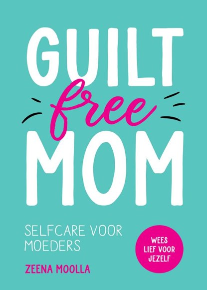 Guilt-free mom, Zeena Moolla - Paperback - 9789036648233