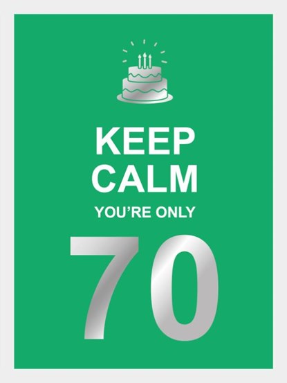 Keep calm you're only 70, niet bekend - Gebonden - 9789036651394