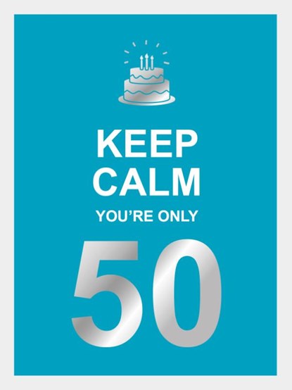 Keep calm you're only 50, niet bekend - Gebonden - 9789036651417