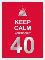 Keep calm you're only 40 -  - 9789036651424