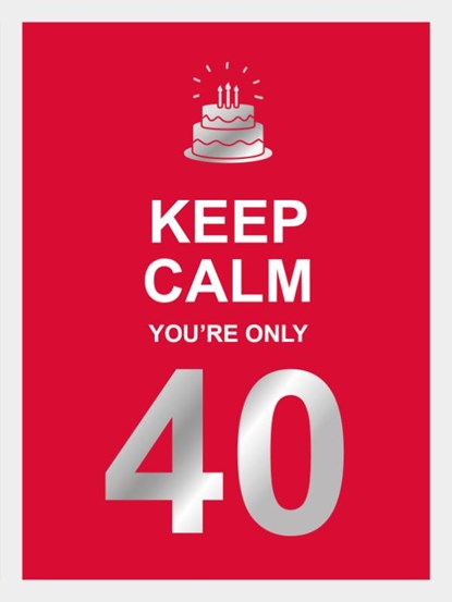 Keep calm you're only 40, niet bekend - Gebonden - 9789036651424