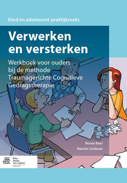 Verwerken en versterken Werkboek voor ouders bij de methode traumagerichte cognitieve gedragstherapie, Renee Beer ; Ramon Lindauer - Paperback - 9789036805810