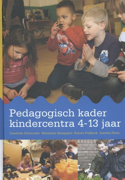 Pedagogisch kader kindercentra 4-13 jaar, Liesbeth Schreuder ; Marianne Boogaard ; Ruben Fukkink ; Josette Hoex - Gebonden - 9789036818346