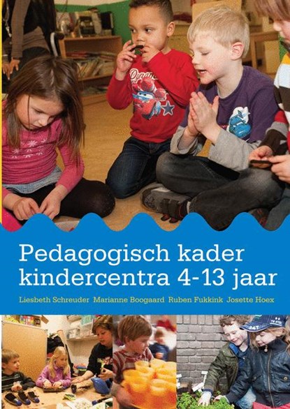 Pedagogisch kader kindercentra 4-13 jaar, Liesbeth Schreuder ; Marianne Boogaard ; Ruben Fukkink ; Josette Hoex - Paperback - 9789036822824