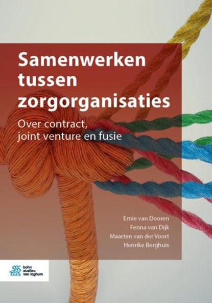 Samenwerken tussen zorgorganisaties, Ernie Van Dooren ; Fenna Van Dijk ; Maarten Van der Voort ; Henrike Berghuis - Ebook - 9789036823494