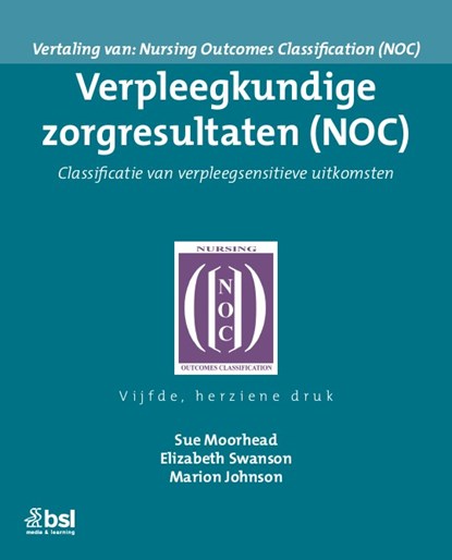 Verpleegkundige zorgresultaten (NOC), Sue Moorhead ; Elizabeth Swanson ; Marion Johnson - Paperback - 9789036831833