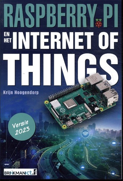 Raspberry Pi en het Internet of Things, versie 2023, Krijn Hoogendorp - Paperback - 9789037265880