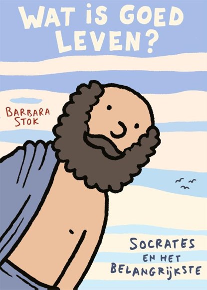 Wat is goed leven?, Barbara Stok - Gebonden - 9789038815459
