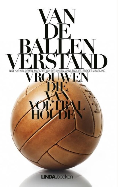 Van de ballen verstand, Margriet van der Linden ; Antoinnette Scheulderman ; Eva Hoeke ; Anna Enquist - Ebook - 9789038899022