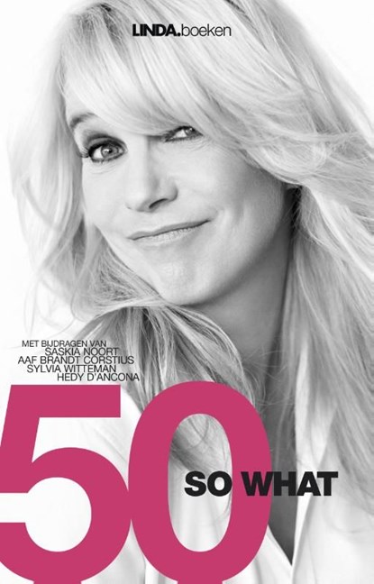 50 so what, Linda de Mol ; Juul Palaeari ; Aaf Brandt Corstius ; Hedy D'Ancona - Ebook - 9789038899749