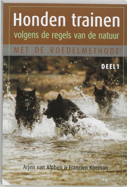 Honden trainen volgens de regels van de natuur met de roedelmethode 1, Arjen van Alphen ; Francien Koeman - Paperback - 9789038913780