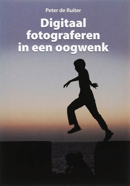 Digitaal fotograferen in een oogwenk, Peter de Ruiter - Paperback - 9789038918044