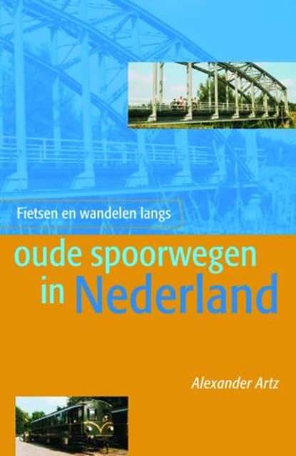 Fietsen en wandelen langs oude spoorwegen in Nederland, ARTZ, A. - Paperback - 9789038918983