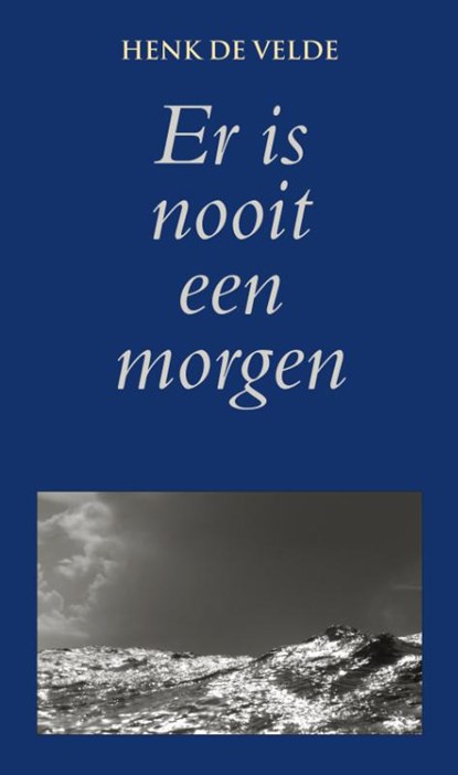 Er is nooit een morgen, Henk de Velde - Ebook - 9789038921761