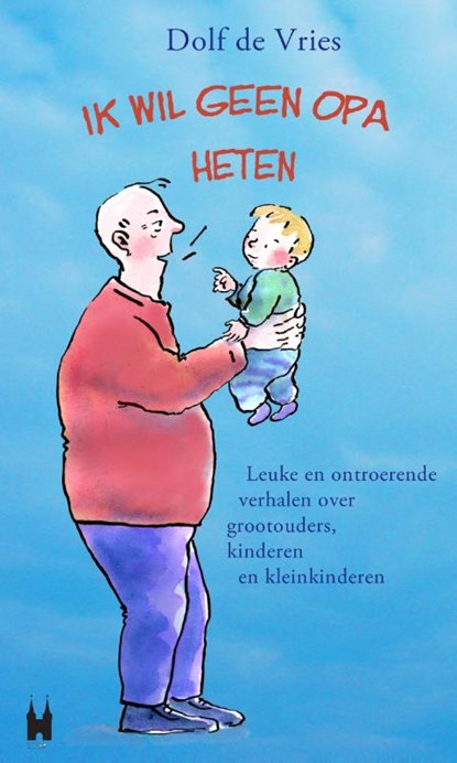 Ik wil geen opa heten!, Dolf de Vries - Paperback - 9789038923895