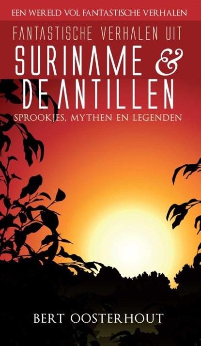 Fantastische verhalen uit Suriname en de Antillen, Bert Oosterhout - Ebook - 9789038923925