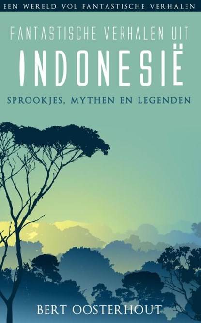 Fantastische verhalen uit Indonesie, Bert Oosterhout - Ebook - 9789038923949