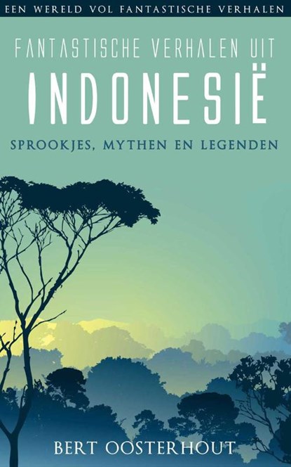 Fantastische verhalen uit Indonesie, Bert Oosterhout - Paperback - 9789038924076
