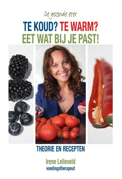 Te koud? Te warm? Eet wat bij je past!, Irene Lelieveld - Paperback - 9789038924465