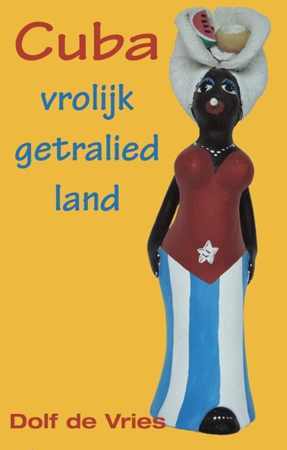 Cuba, vrolijk getralied land, Dolf de Vries - Paperback - 9789038924984