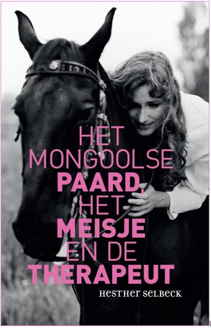 Het Mongoolse paard, het meisje en de therapeut, Hesther Selbeck - Paperback - 9789038928302