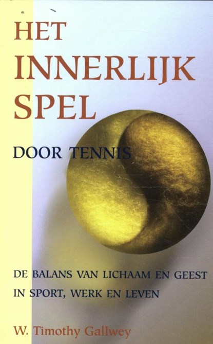 Het innerlijke spel door tennis, W. Timothy Gallway - Paperback - 9789038928470