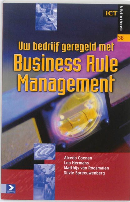 Uw bedrijf geregeld met Business Rule Management, Alcedo Coenen ; Leo Hermans ; Matthijs van Roosmalen ; Sylvie Spreeuwenberg - Ebook - 9789039527627