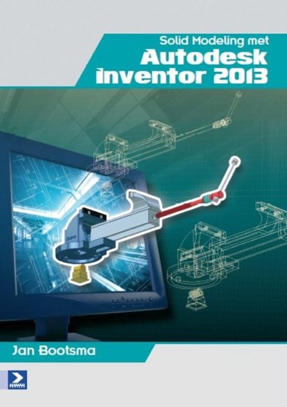 Solid modeling met autodesk inventor 2013, Jan Bootsma - Ebook Adobe PDF - 9789039529232