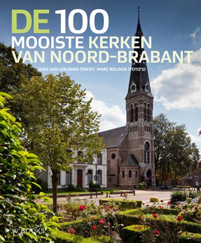 De 100 mooiste kerken van Noord-Brabant, Wies van Leeuwen - Gebonden - 9789040007453