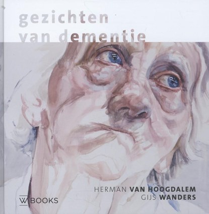 Gezichten van dementie, Herman van Hoogdalem ; Gijs Wanders - Gebonden - 9789040007675