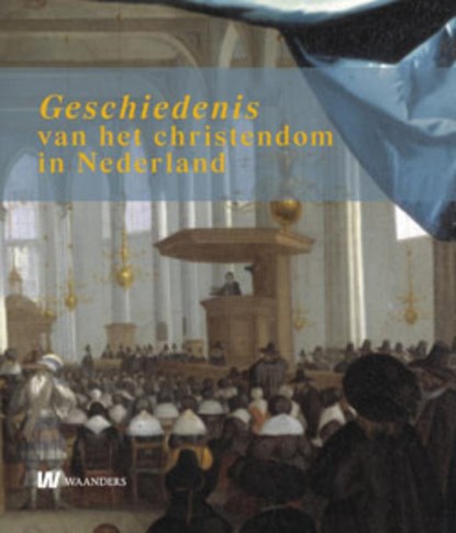 Geschiedenis van het christendom in Nederland, Willem Bouwman ; Joris van Eijnatten ; Tanja Kootte ; Menno van der Laan - Gebonden - 9789040077265