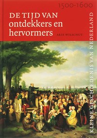 Tijd van ontdekkers en hervormers (1500-1600) | A.H.J. Wilschut | 