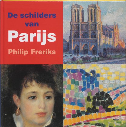 De schilders van Parijs, Philip Freriks - Gebonden - 9789040087240
