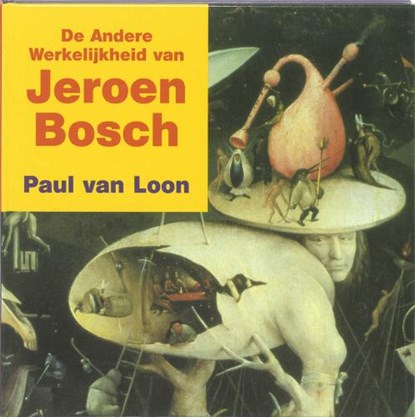 De andere werkelijkheid van Jeroen Bosch, LOON, P. van - Gebonden - 9789040095375