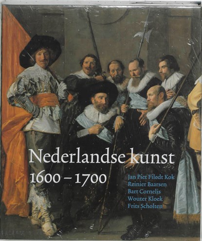 Nederlandse kunst in het Rijksmuseum 1600-1700, FILEDT KOK, Jan Piet & BAARSEN, Reinier & CORNELIS, Bart e.a. - Gebonden - 9789040095511