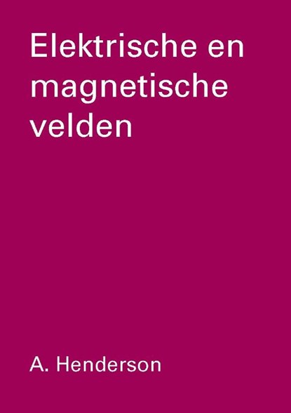 Elektrische en magnetische velden, A. Henderson - Paperback - 9789040712548