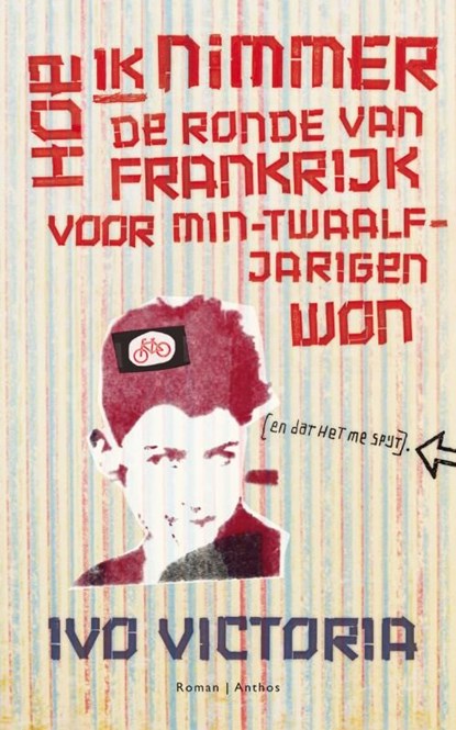 Hoe ik nimmer de Ronde van Frankrijk voor min-twaalfjarigen won, Ivo Victoria - Ebook - 9789041416032
