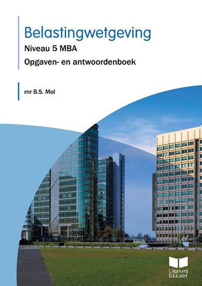 Belastingwetgeving Niveau 5 MBA Opgaven- en antwoordenboek, Mr B.S. Mol - Paperback - 9789041511102