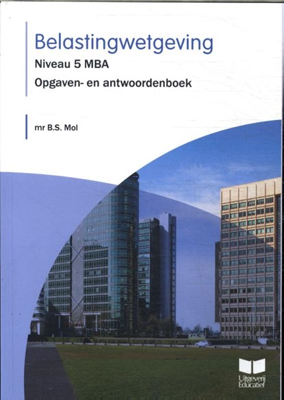 Belastingwetgeving Niveau 5 MBA 2023 Opgaven- en antwoordenboek, B.S. Mol - Paperback - 9789041511386