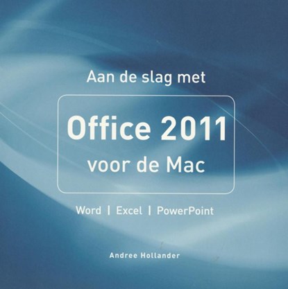 Aan de slag met Office 2011 voor de Mac, Andree Hollander - Paperback - 9789043022439