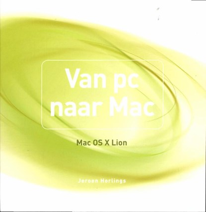 Van pc naar Mac  / Mac OS X Lion, HORLINGS, Jeroen - Paperback - 9789043023764