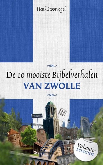 De 10 mooiste bijbelverhalen van Zwolle, Henk Stoorvogel - Ebook - 9789043508117