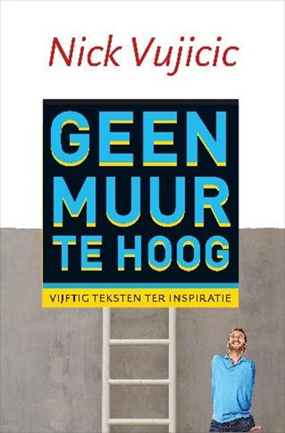 Geen muur te hoog, Nick Vujicic - Paperback - 9789043522038