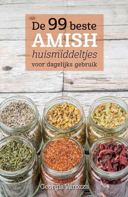 De 99 beste Amish huismiddeltjes voor dagelijks gebruik, Georgia Varozza - Ebook - 9789043526791