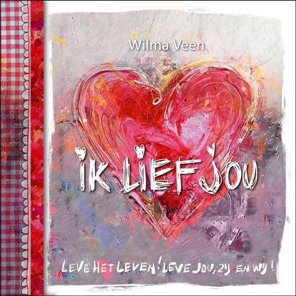 Ik lief jou, Wilma Veen - Gebonden - 9789043527781