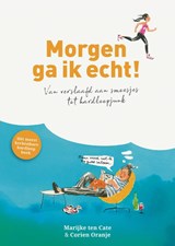 Morgen ga ik echt! - Corien Oranje ; Marijke ten Cate - 9789043529228