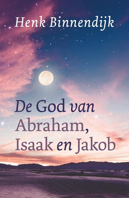 De God van Abraham, Isaak en Jakob, Henk Binnendijk - Ebook - 9789043530606