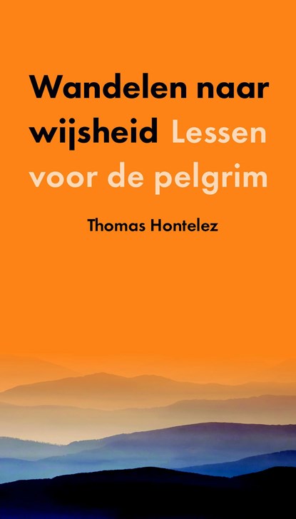 Wandelen naar wijsheid, Thomas Hontelez - Paperback - 9789043531436