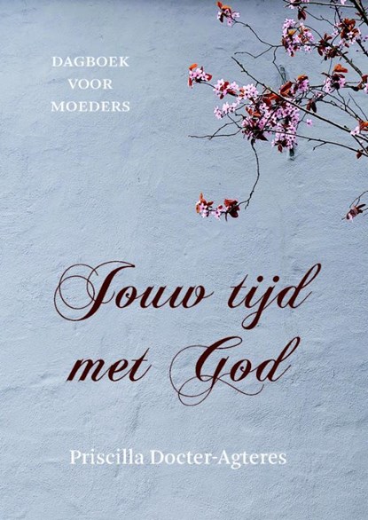 Jouw tijd met God, Priscilla Docter- Agteres - Gebonden - 9789043531757